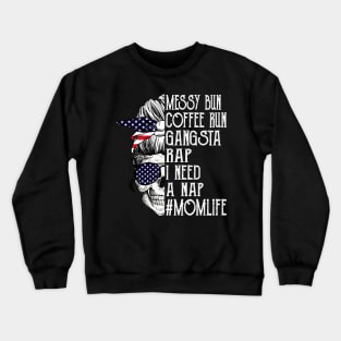 American Flag Skull Lady Messy Bun Coffee Run Gangsta Rap I Need A Nap Mom Life Crewneck Sweatshirt